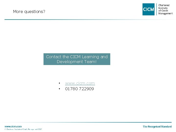 More questions? Contact the CICM Learning and Development Team! • • www. cicm. com
