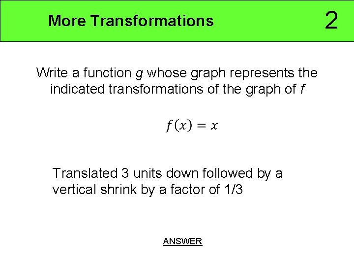 More Transformations Write a function g whose graph represents the indicated transformations of the