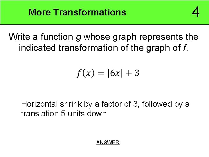 More Transformations 4 Write a function g whose graph represents the indicated transformation of