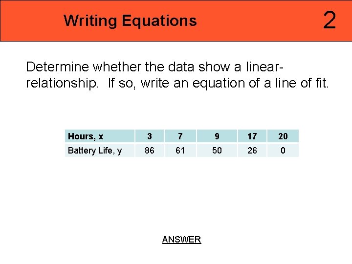 2 Writing Equations Determine whether the data show a linearrelationship. If so, write an