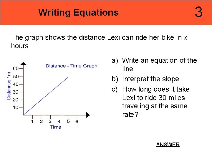 3 Writing Equations The graph shows the distance Lexi can ride her bike in