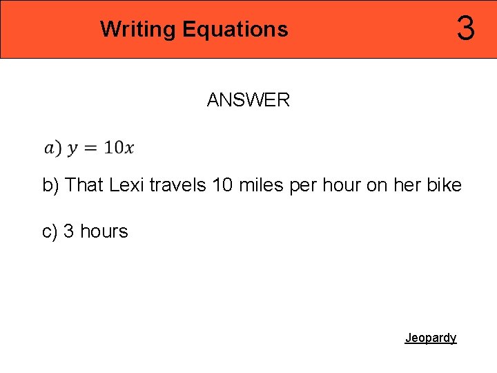 3 Writing Equations ANSWER b) That Lexi travels 10 miles per hour on her