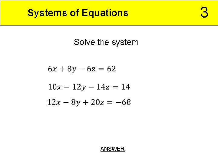 Systems of Equations Solve the system ANSWER 3 