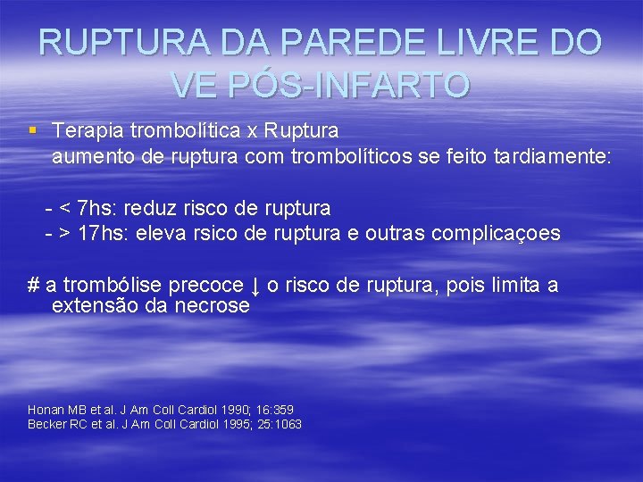 RUPTURA DA PAREDE LIVRE DO VE PÓS-INFARTO § Terapia trombolítica x Ruptura aumento de RUPTURA DA PAREDE LIVRE DO VE PÓS-INFARTO § Terapia trombolítica x Ruptura aumento de