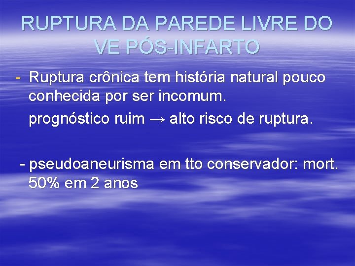 RUPTURA DA PAREDE LIVRE DO VE PÓS-INFARTO - Ruptura crônica tem história natural pouco RUPTURA DA PAREDE LIVRE DO VE PÓS-INFARTO - Ruptura crônica tem história natural pouco