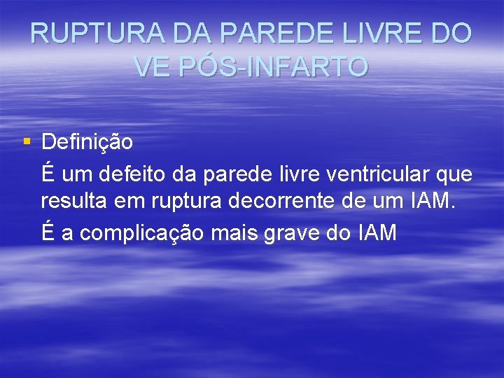 RUPTURA DA PAREDE LIVRE DO VE PÓS-INFARTO § Definição É um defeito da parede RUPTURA DA PAREDE LIVRE DO VE PÓS-INFARTO § Definição É um defeito da parede