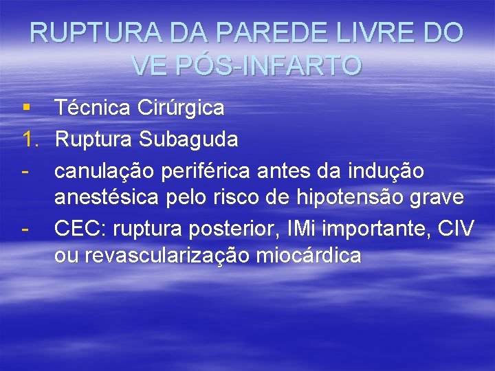 RUPTURA DA PAREDE LIVRE DO VE PÓS-INFARTO § 1. - Técnica Cirúrgica Ruptura Subaguda RUPTURA DA PAREDE LIVRE DO VE PÓS-INFARTO § 1. - Técnica Cirúrgica Ruptura Subaguda