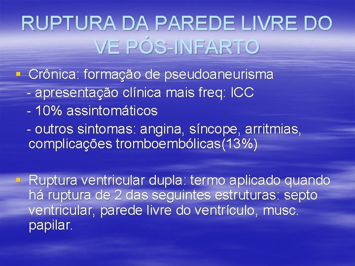 RUPTURA DA PAREDE LIVRE DO VE PÓS-INFARTO § Crônica: formação de pseudoaneurisma - apresentação RUPTURA DA PAREDE LIVRE DO VE PÓS-INFARTO § Crônica: formação de pseudoaneurisma - apresentação
