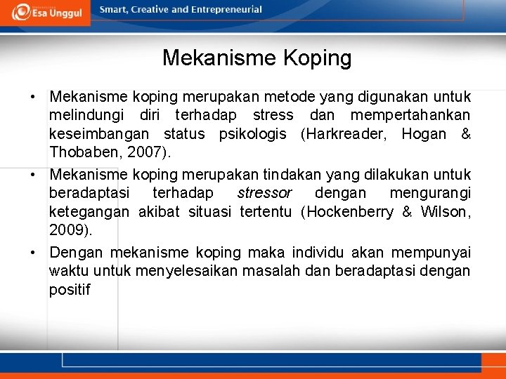 Mekanisme Koping • Mekanisme koping merupakan metode yang digunakan untuk melindungi diri terhadap stress