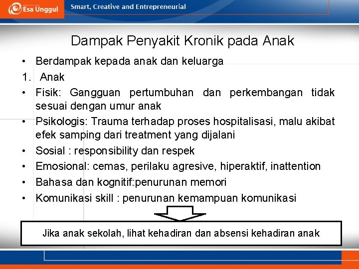 Dampak Penyakit Kronik pada Anak • Berdampak kepada anak dan keluarga 1. Anak •