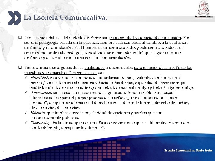 La Escuela Comunicativa. Add your company slogan q Otras características del método de Freire