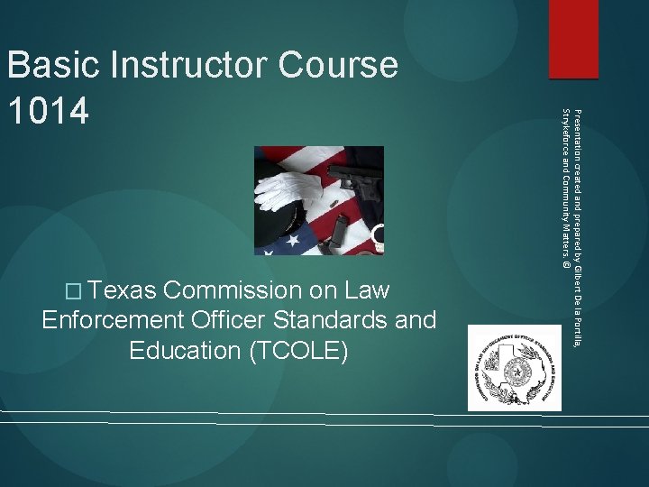 � Texas Commission on Law Enforcement Officer Standards and Education (TCOLE) Presentation created and