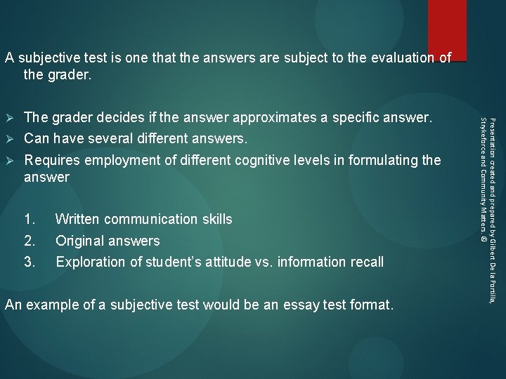 A subjective test is one that the answers are subject to the evaluation of