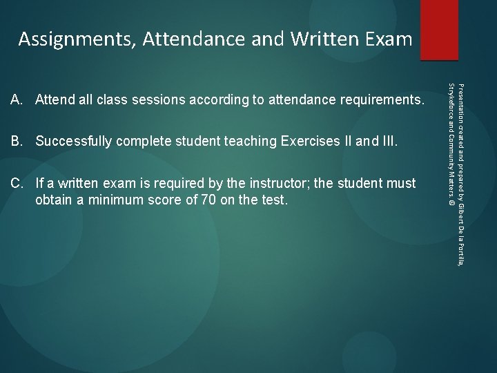 Assignments, Attendance and Written Exam B. Successfully complete student teaching Exercises II and III.