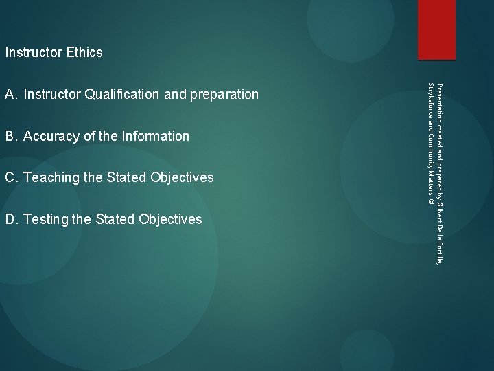 Instructor Ethics B. Accuracy of the Information C. Teaching the Stated Objectives D. Testing