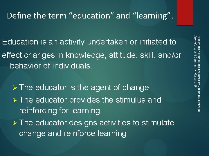 Define the term “education” and “learning”. effect changes in knowledge, attitude, skill, and/or behavior