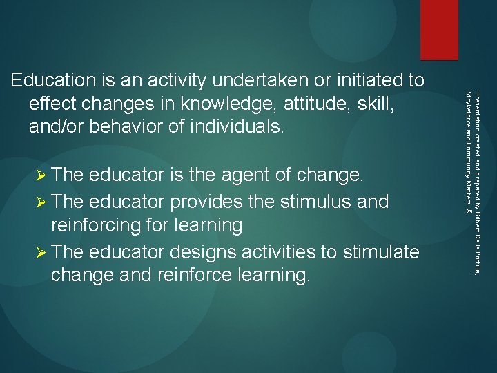  Ø The educator is the agent of change. Ø The educator provides the
