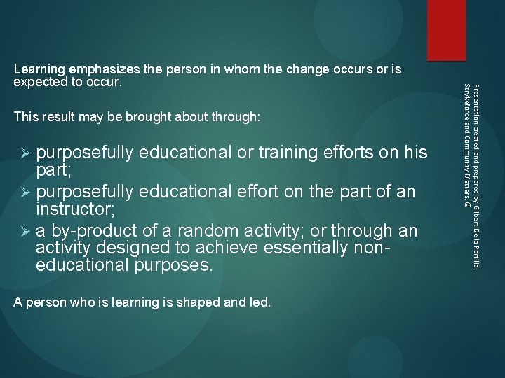 This result may be brought about through: Ø purposefully educational or training efforts on