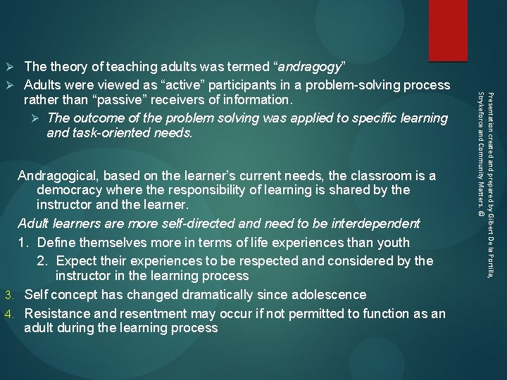 The theory of teaching adults was termed “andragogy” Ø Adults were viewed as “active”