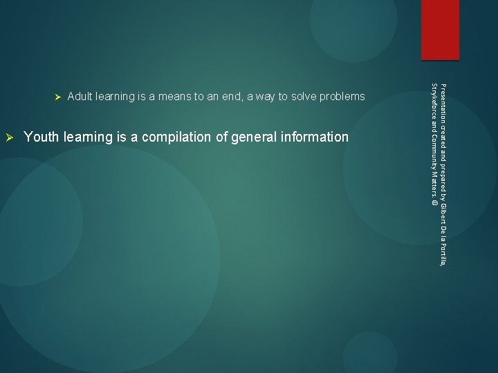 Ø Adult learning is a means to an end, a way to solve problems