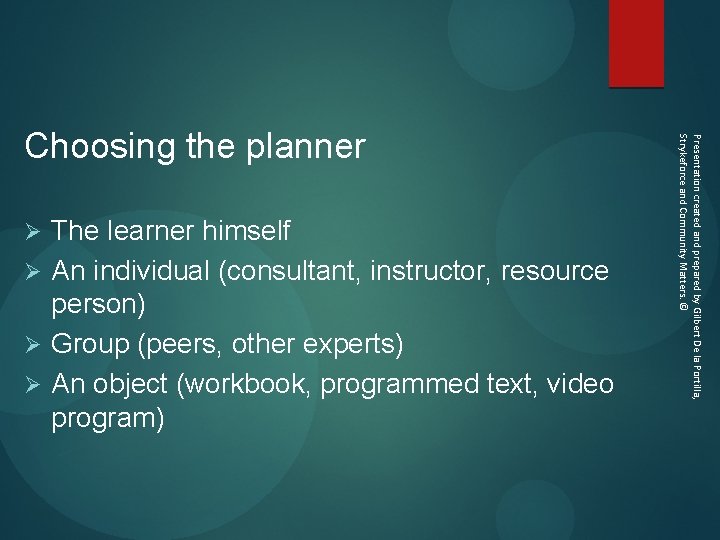  The learner himself Ø An individual (consultant, instructor, resource person) Ø Group (peers,