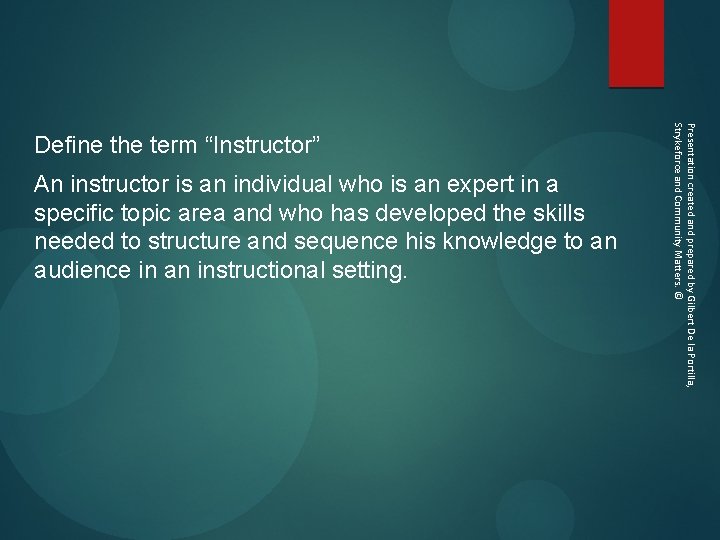 An instructor is an individual who is an expert in a specific topic area