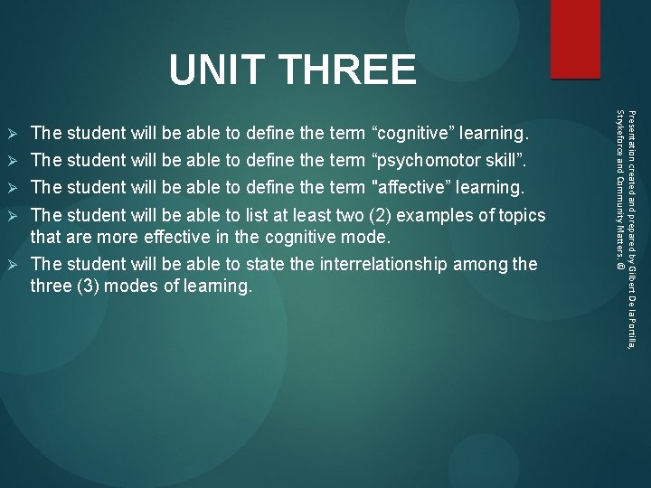 UNIT THREE The student will be able to define the term “cognitive” learning. Ø