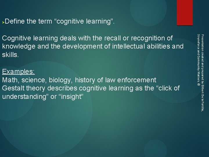 Ø Define the term “cognitive learning”. Presentation created and prepared by Gilbert De la