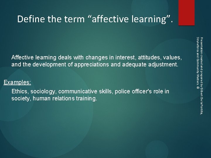 Define the term “affective learning”. Affective learning deals with changes in interest, attitudes, values,