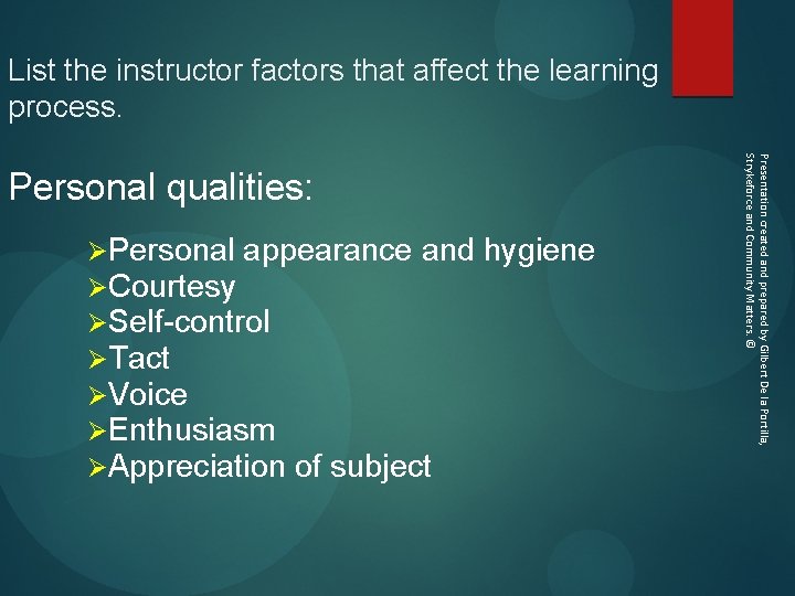 List the instructor factors that affect the learning process. ØPersonal appearance and hygiene ØCourtesy