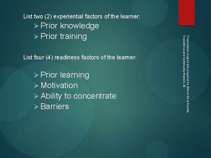 List two (2) experiential factors of the learner. Ø Prior knowledge List four (4)
