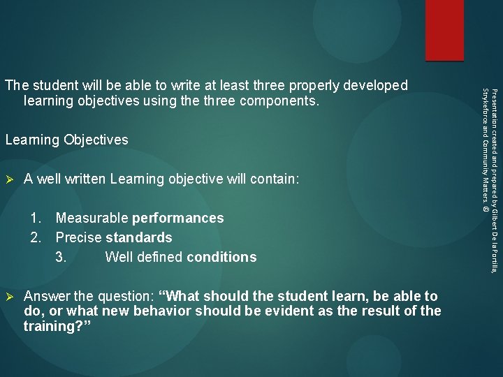 Learning Objectives Ø A well written Learning objective will contain: 1. Measurable performances 2.