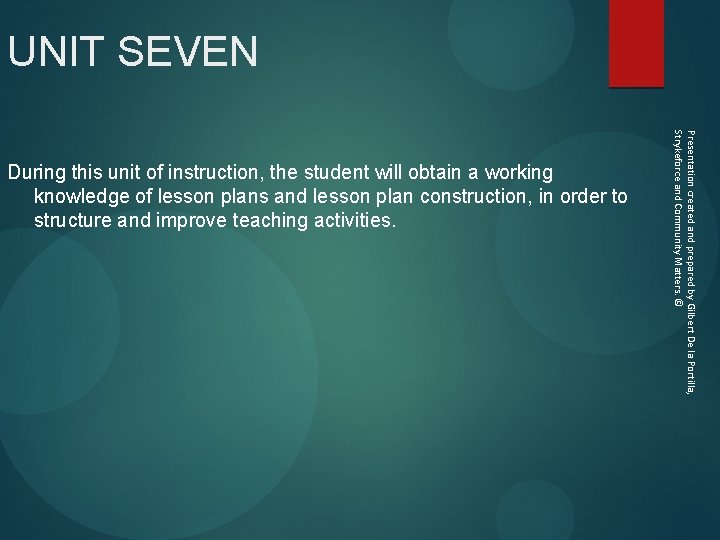 UNIT SEVEN During this unit of instruction, the student will obtain a working knowledge