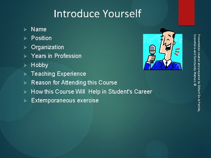 Introduce Yourself Name Ø Position Ø Organization Ø Years in Profession Ø Hobby Ø