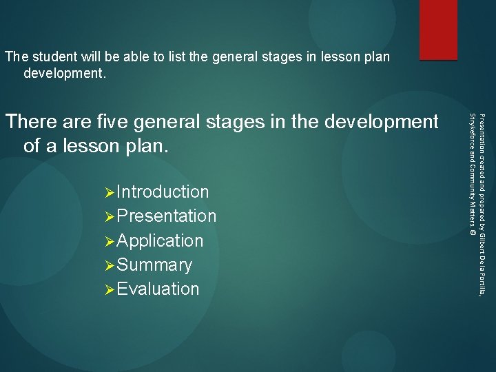 The student will be able to list the general stages in lesson plan development.