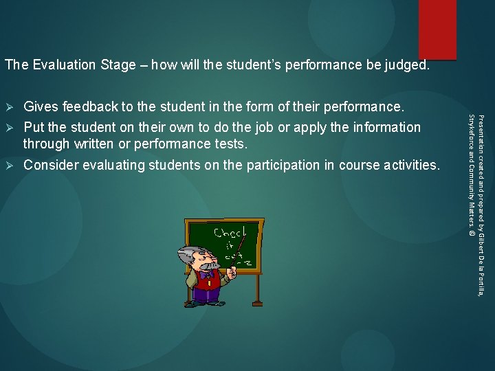 The Evaluation Stage – how will the student’s performance be judged. Gives feedback to