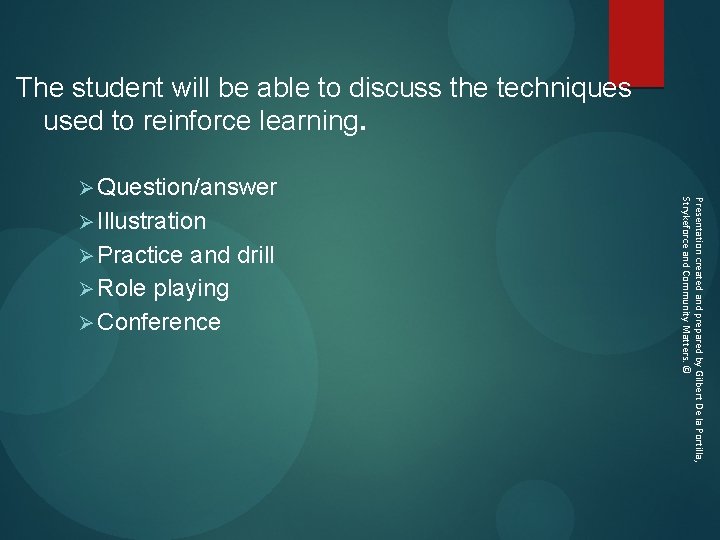 The student will be able to discuss the techniques used to reinforce learning. Ø