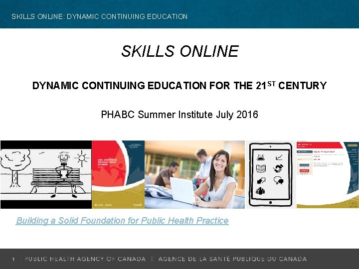 SKILLS ONLINE: DYNAMIC CONTINUING EDUCATION SKILLS ONLINE DYNAMIC CONTINUING EDUCATION FOR THE 21 ST