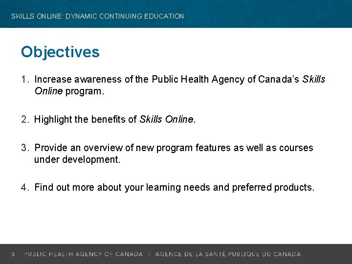 SKILLS ONLINE: DYNAMIC CONTINUING EDUCATION Objectives 1. Increase awareness of the Public Health Agency