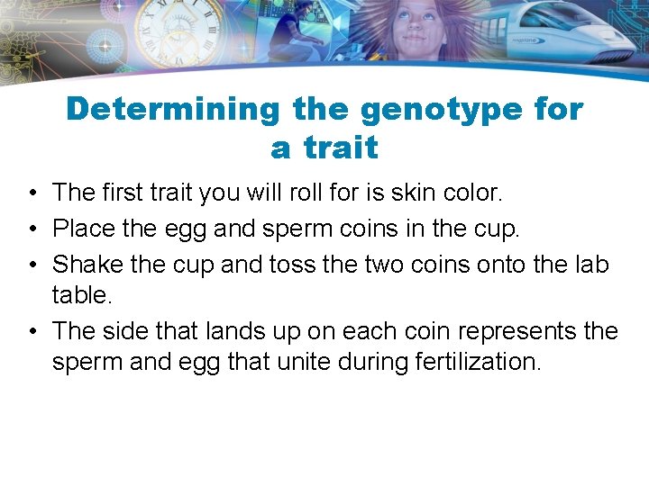 Determining the genotype for a trait • The first trait you will roll for Determining the genotype for a trait • The first trait you will roll for