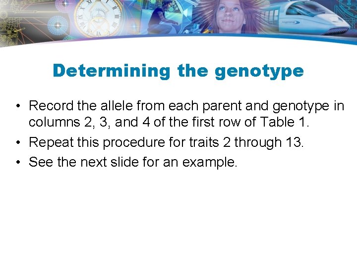 Determining the genotype • Record the allele from each parent and genotype in columns Determining the genotype • Record the allele from each parent and genotype in columns