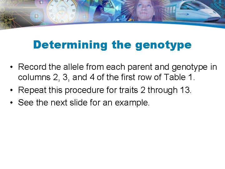 Determining the genotype • Record the allele from each parent and genotype in columns