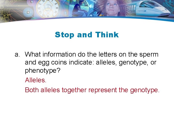 Stop and Think a. What information do the letters on the sperm and egg