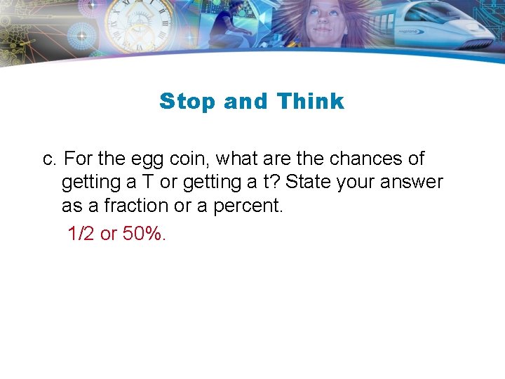 Stop and Think c. For the egg coin, what are the chances of getting