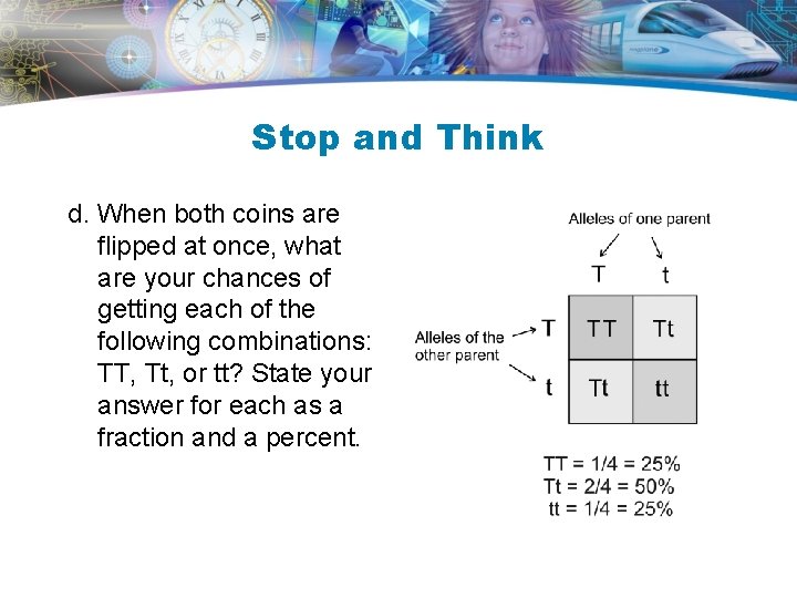 Stop and Think d. When both coins are flipped at once, what are your