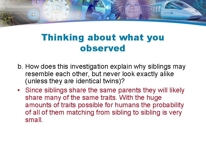 Thinking about what you observed b. How does this investigation explain why siblings may