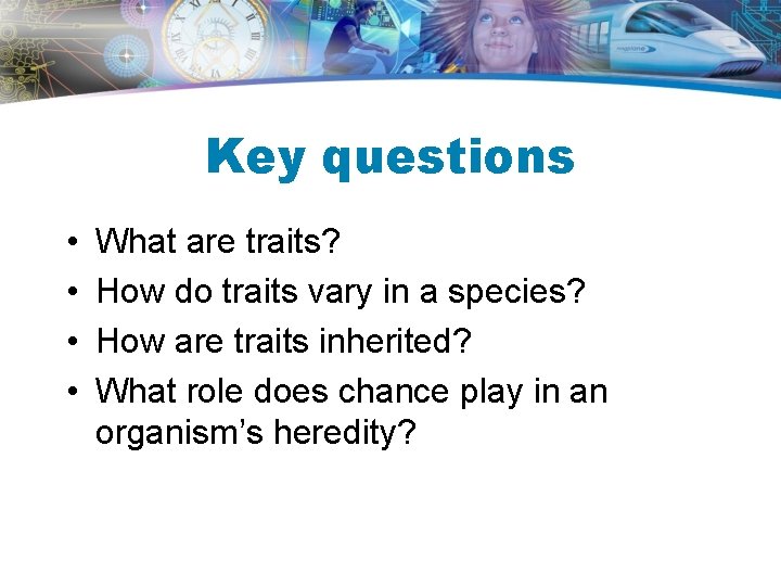 Key questions • • What are traits? How do traits vary in a species? Key questions • • What are traits? How do traits vary in a species?