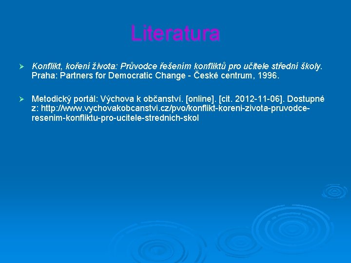 Literatura Ø Konflikt, koření života: Průvodce řešením konfliktů pro učitele střední školy. Praha: Partners