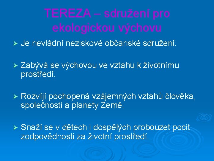 TEREZA – sdružení pro ekologickou výchovu Ø Je nevládní neziskové občanské sdružení. Ø Zabývá