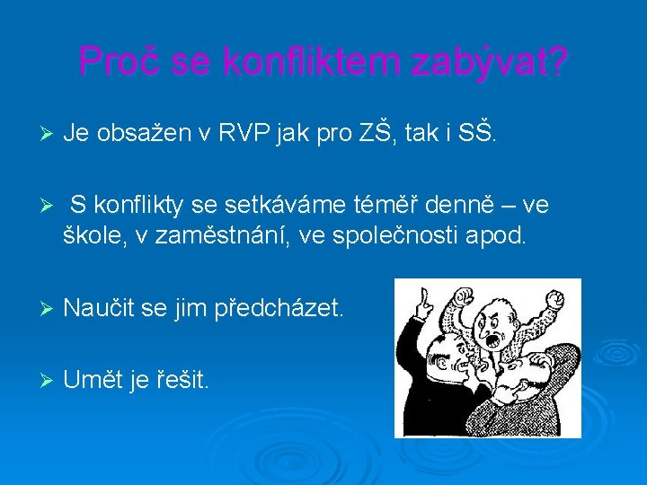 Proč se konfliktem zabývat? Ø Je obsažen v RVP jak pro ZŠ, tak i